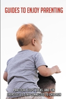 Guides To Enjoy Parenting: Practical Steps, Ideas, And Fun Exercises To Stay Connected To Children: Parenting Book Thrive B091JJX237 Book Cover