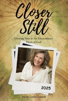Closer Still: Drawing Near to the Extraordinary Heart of God B0FQXZ9MVZ Book Cover