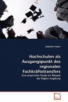 Hochschulen als Ausgangspunkt des regionalen Fachkräftetransfers: Eine empirische Studie am Beispiel der Region Augsburg 3639334841 Book Cover