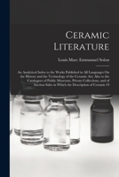 Ceramic Literature: An Analytical Index to the Works Published in All Languages On the History and the Technology of the Ceramic Art; Also 1017617449 Book Cover
