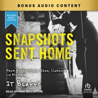 Snapshots Sent Home: From Afghanistan, Iraq, Ukraine―a Memoir B0FGNBB9CK Book Cover