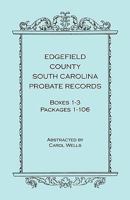 Edgefield County, South Carolina, Probate Records, Boxes One Through Three, Packages 1-106 0788425196 Book Cover