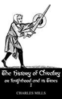 The History of Chivalry, Volume I (of 2)    Or, Knighthood and Its Times 1515036707 Book Cover