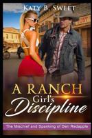 A Ranch Girl's Discipline: The Mischief and Spankings of Deri Redapple 1798114615 Book Cover
