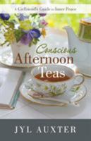Conscious Afternoon Teas: A Girlfriend's Guide to Inner Peace 1504336372 Book Cover