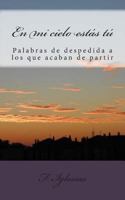 En Mi Cielo Est�s T�: Reflexiones Y Vivencias Acerca de la Despedida de Un Ser Querido 1500997463 Book Cover