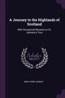 A Journey to the Highlands of Scotland, with Occasional Remarks on Dr. Johnson's Tour 1140889664 Book Cover