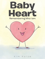 Baby Heart: Remembering Who I am 1638747393 Book Cover