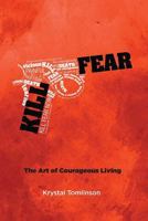 Kill Fear: The Art of Courageous Living 0692195335 Book Cover