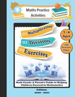 Maths Practice Activities: Multiplication Division Exercises: Math Coach: A Parent's Guide to Helping Children Succeed in Mathematics: 100 Practice ... to teaching, entertaining and comforting B08HGPZ14D Book Cover