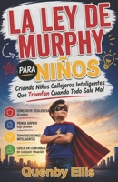 LEY DE MURPHY PARA NIÑOS: Criar niños astutos de la calle que prosperan cuando las cosas van mal (Spanish Edition) B0H1B4YNPG Book Cover
