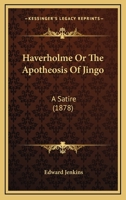 Haverholme, or, The Apotheosis of Jingo: A Satire 1241119996 Book Cover