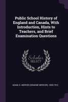 Public School History of England and Canada, with Introduction, Hints to Teachers, and Brief Examination Questions 1341696189 Book Cover