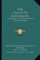 The Castle Of Roussillon: Or Quercy In The Sixteenth Century (1884) 1166180344 Book Cover