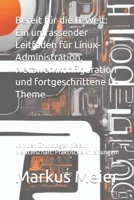 Bereit für die IT-Welt: Ein umfassender Leitfaden für Linux-Administration, Netzwerkkonfiguration und fortgeschrittene IT-Theme: Von den Grundlagen ... Praktische Anleitungen (German Edition) B0CWCTY7S4 Book Cover