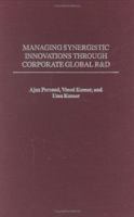 Managing Synergistic Innovations Through Corporate Global R&D 1567204635 Book Cover