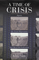 A Time of Crisis: Japan, the Great Depression, and Rural Revitalization (Harvard East Asian Monographs) 0674003705 Book Cover