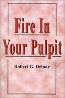 Fire in Your Pulpit 0970826109 Book Cover