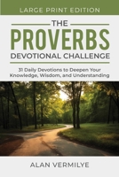 The Proverbs Devotional Challenge (Large Print): 31 Daily Devotions to Deepen Your Knowledge, Wisdom, and Understanding 194848143X Book Cover