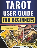 Tarot User Guide for Beginners: Gentle start with card basics and simple layouts B0G6KGB8JM Book Cover