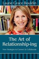 The Art of Relationship-Ing: New Strategies to Connect & Collaborate 0985787805 Book Cover