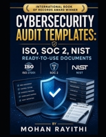 Cybersecurity Audit Templates: ISO, SOC 2, NIST Ready-to-Use Documents B0HF656FY4 Book Cover