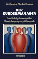 Der Kunden-Manager: Das Erfolgskonzept Im Verdrangungswettbewerb 3663096149 Book Cover