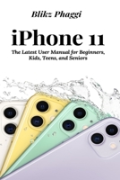 iPhone 11: The Latest User Manual for Beginners, Kids, Teens, and Seniors 1637502214 Book Cover