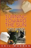 Turning Toward the Sun : If I Never Speak of It No One Will Know 1734127910 Book Cover
