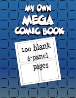 My Own Mega Comic Book: 100 Blank 6-Panel Pages 1520334796 Book Cover