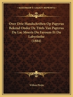 Over Drie Handschriften Op Papyrus Bekend Onder De Titels Van Papyrus Du Lac Moeris Du Fayoum Et Du Labyrinthe (1884) 1167387716 Book Cover