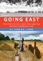 Going East: The Story of East-West Rail and the Oxford-Cambridge Line 1398112739 Book Cover