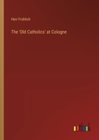 The 'Old Catholics' at Cologne 336819660X Book Cover