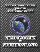 Sailing Directions Pub 120 Planning Guide Pacific Ocean and Southeast Asia 1463675402 Book Cover