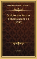 Scriptorum Rerum Bohemicarum V1 (1783) 1166207285 Book Cover