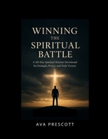 Winning The Spiritual Battle: A 365-Day Spiritual Warfare Devotional for Strength, Prayer, and Daily Victory B0GFXMMDK7 Book Cover