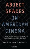 Abject Spaces in American Cinema: Institutional Settings, Identity and Psychoanalysis in Film 1848855974 Book Cover