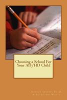 Choosing a School for Your AD/HD Child 1479265799 Book Cover