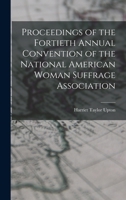 Proceedings of the Fortieth Annual Convention of the National American Woman Suffrage Association 1016914598 Book Cover