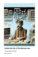 Inside the Life of Tim Berners-Lee: The Man Behind the Web - Unauthorized 1779699271 Book Cover