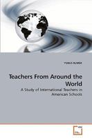 Teachers From Around the World: A Study of International Teachers in American Schools 3639238052 Book Cover