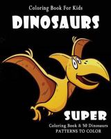 Coloring Book For Kids: Dinosaurs: Super Coloring Book 154801589X Book Cover