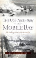 USS Tecumseh in Mobile Bay: The Sinking of a Civil War Ironclad 154025013X Book Cover