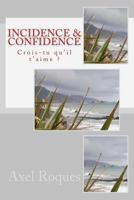 Incidence & Confidence: Crois-Tu Qu'il T'Aime ? 2955008613 Book Cover