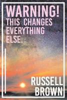 Warning! This Changes Everything Else. 109839545X Book Cover
