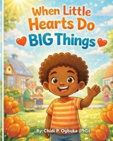 When Little Hearts Do BIG Things 191863808X Book Cover