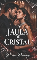 LA JAULA DE CRISTAL: Dark Romance de millonario posesivo: obsesión, mafia y una segunda oportunidad para el amor (Dark Romance: Hombres Dominantes, ... Psicológico Intenso) (Spanish Edition) B0H7RP2GVJ Book Cover