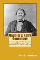 Gaugler & Kelly Genealogy: A Genealogy of the Gaugler and Kelly Families from Germany and UK to America 0990807487 Book Cover
