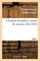 L'Espion de Police, Roman de Mœurs. Tome 1 2011868548 Book Cover