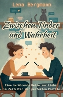 Zwischen Tinder und Wahrheit: Eine berührende Reise zur Liebe im Zeitalter der perfekten Profile (German Edition) B0FBQ5YZGC Book Cover